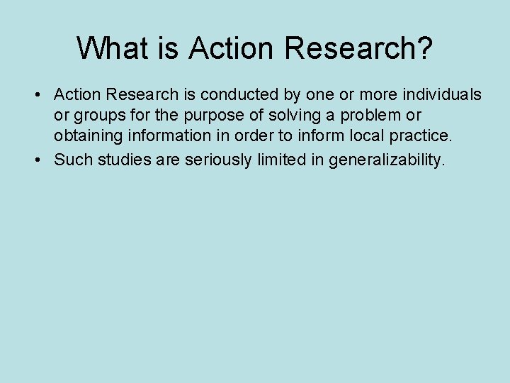 What is Action Research? • Action Research is conducted by one or more individuals