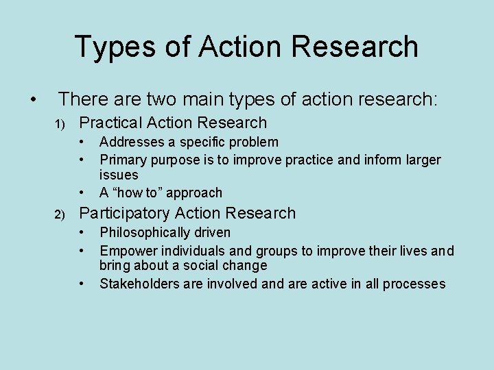 Types of Action Research • There are two main types of action research: 1)