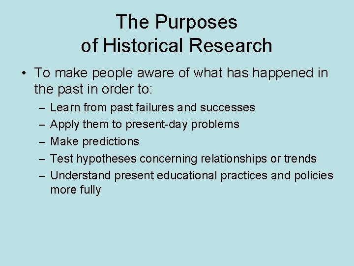 The Purposes of Historical Research • To make people aware of what has happened