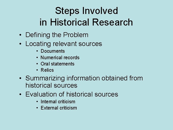 Steps Involved in Historical Research • Defining the Problem • Locating relevant sources •