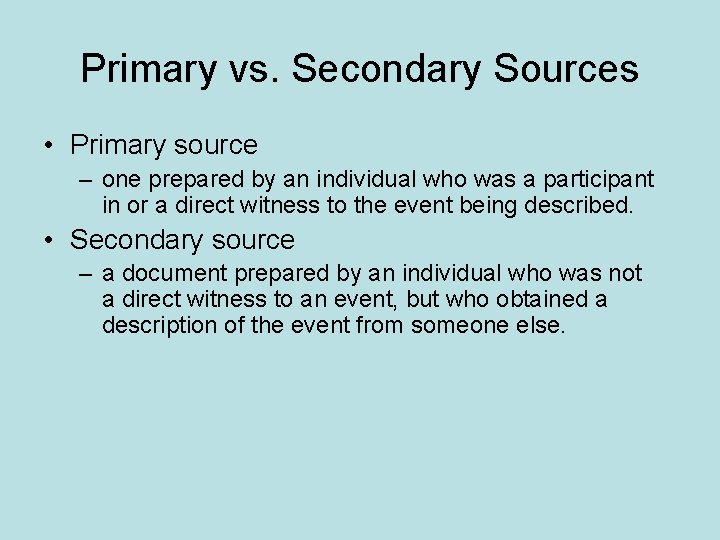 Primary vs. Secondary Sources • Primary source – one prepared by an individual who