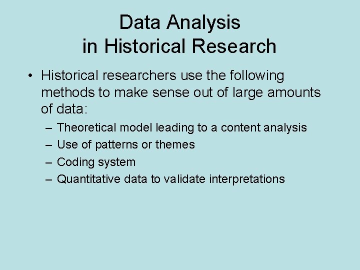 Data Analysis in Historical Research • Historical researchers use the following methods to make