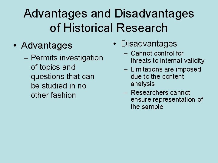 Advantages and Disadvantages of Historical Research • Advantages – Permits investigation of topics and