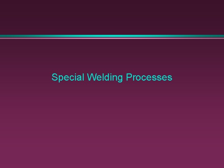 Special Welding Processes 