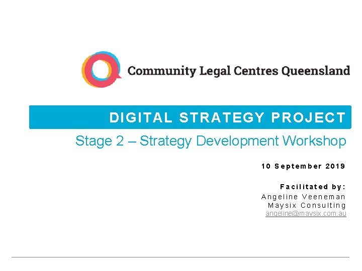 DIGITAL STRATEGY PROJECT Stage 2 – Strategy Development Workshop 10 September 2019 Facilitated by: