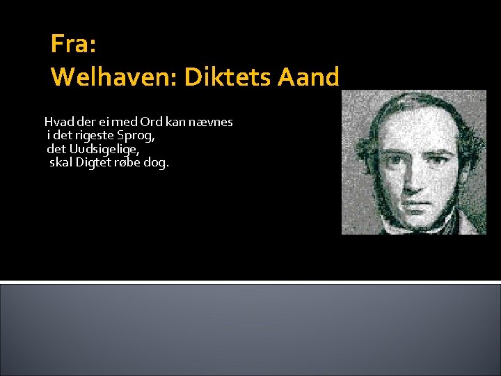 Fra: Welhaven: Diktets Aand Hvad der ei med Ord kan nævnes i det rigeste