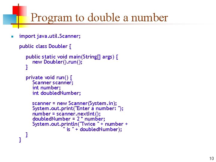 Program to double a number n import java. util. Scanner; public class Doubler {