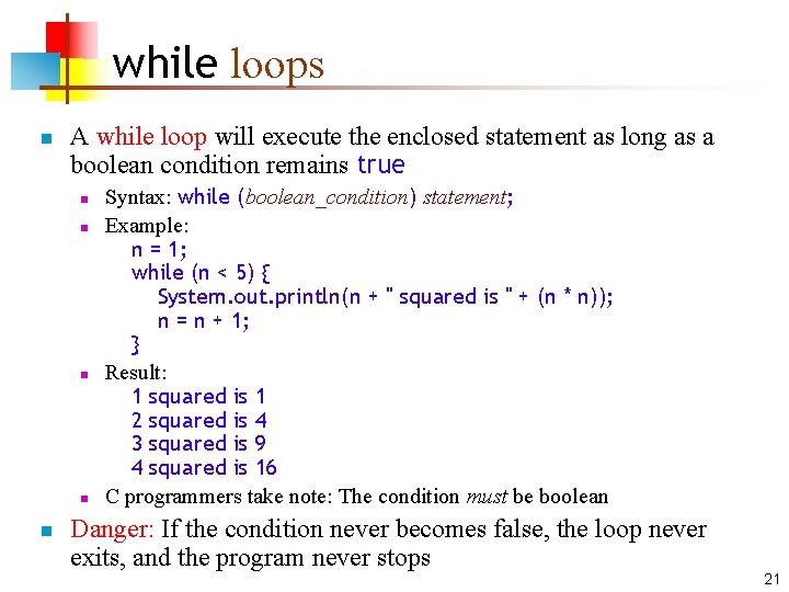 while loops n A while loop will execute the enclosed statement as long as