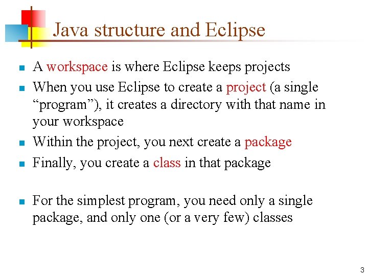 Java structure and Eclipse n n n A workspace is where Eclipse keeps projects