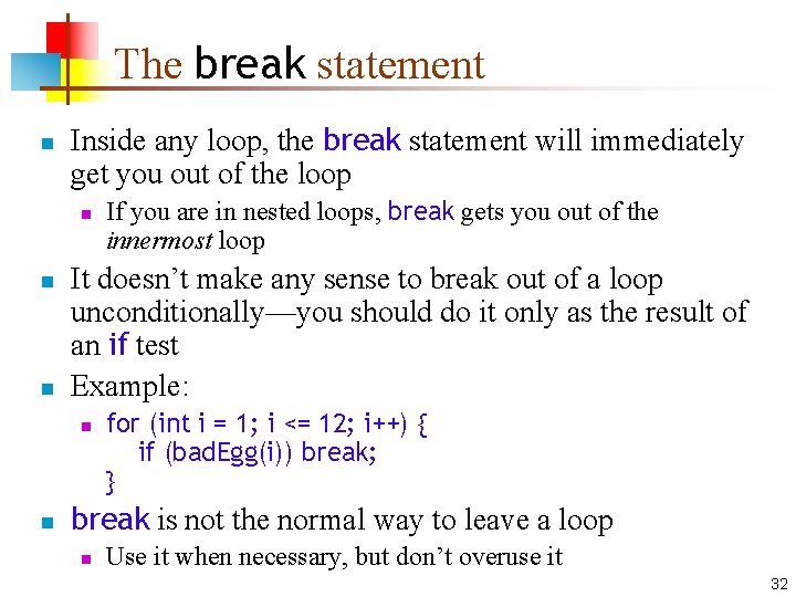 The break statement n Inside any loop, the break statement will immediately get you