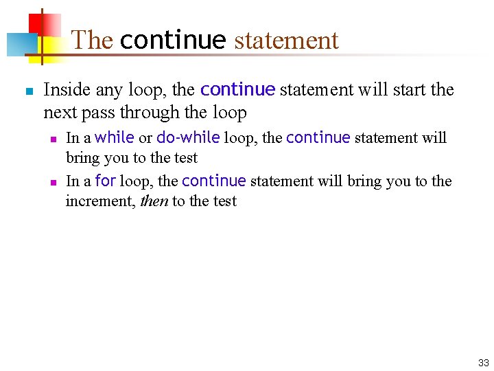 The continue statement n Inside any loop, the continue statement will start the next