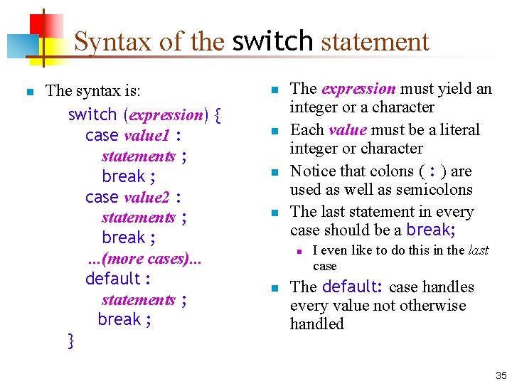 Syntax of the switch statement n The syntax is: switch (expression) { case value