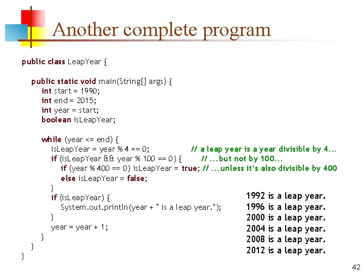 Another complete program public class Leap. Year { public static void main(String[] args) {