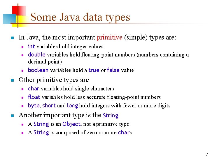 Some Java data types n In Java, the most important primitive (simple) types are: