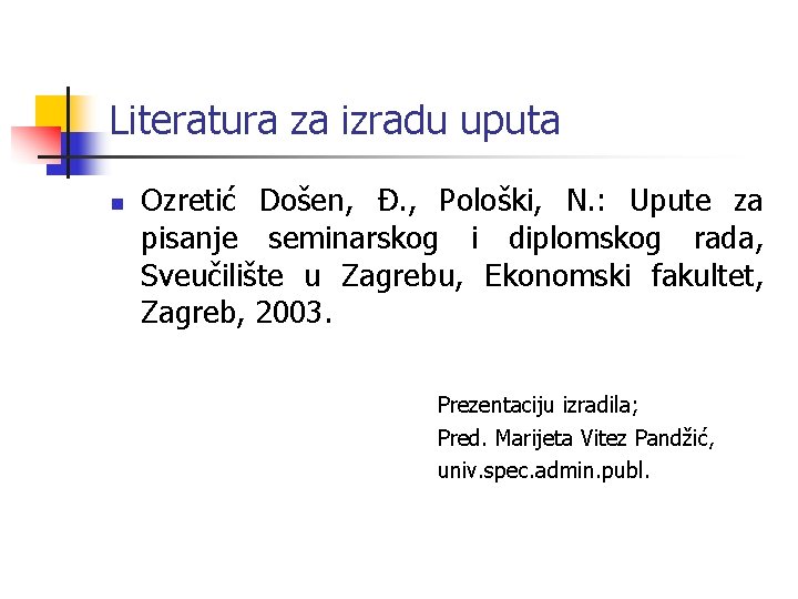 Literatura za izradu uputa n Ozretić Došen, Đ. , Pološki, N. : Upute za