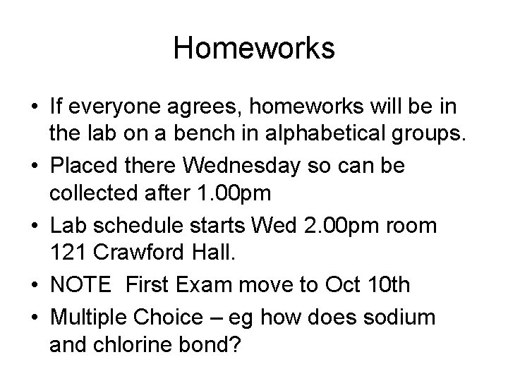 Homeworks • If everyone agrees, homeworks will be in the lab on a bench