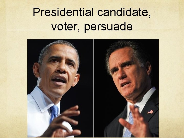 Presidential candidate, voter, persuade 