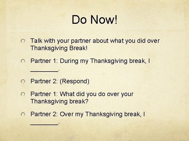 Do Now! Talk with your partner about what you did over Thanksgiving Break! Partner