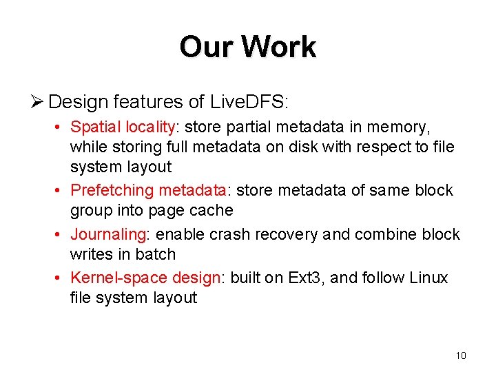 Our Work Ø Design features of Live. DFS: • Spatial locality: store partial metadata