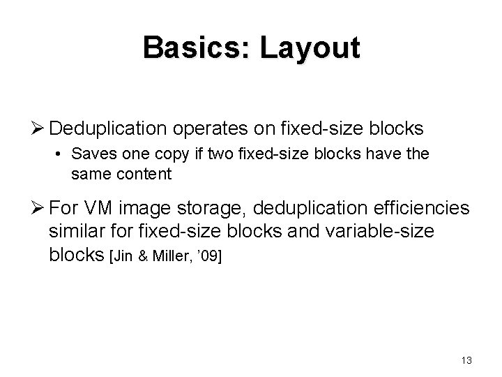 Basics: Layout Ø Deduplication operates on fixed-size blocks • Saves one copy if two