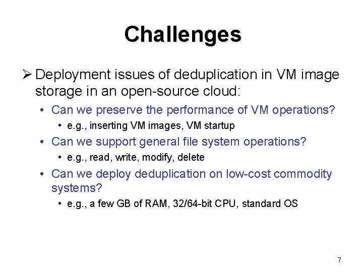 Challenges Ø Deployment issues of deduplication in VM image storage in an open-source cloud: