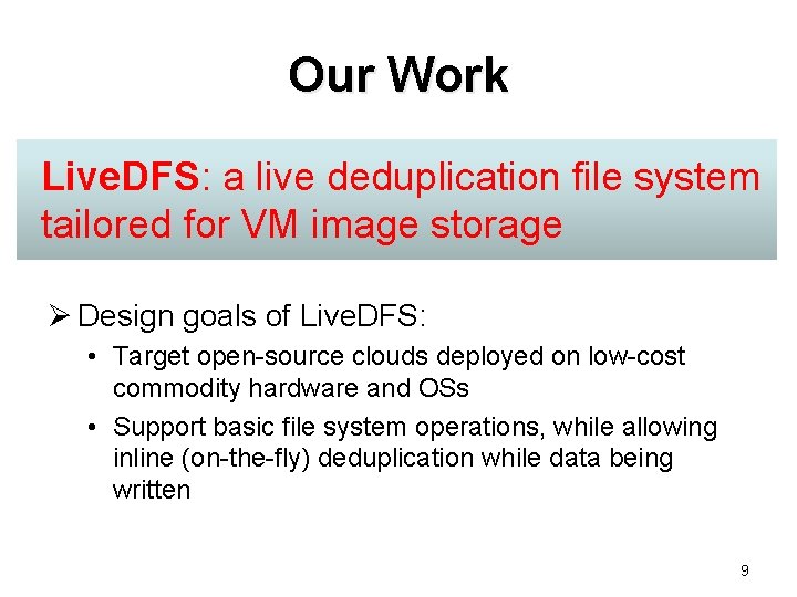 Our Work Live. DFS: a live deduplication file system tailored for VM image storage