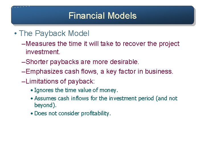 Financial Models • The Payback Model – Measures the time it will take to