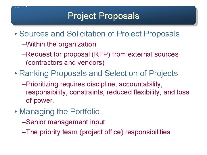 Project Proposals • Sources and Solicitation of Project Proposals – Within the organization –