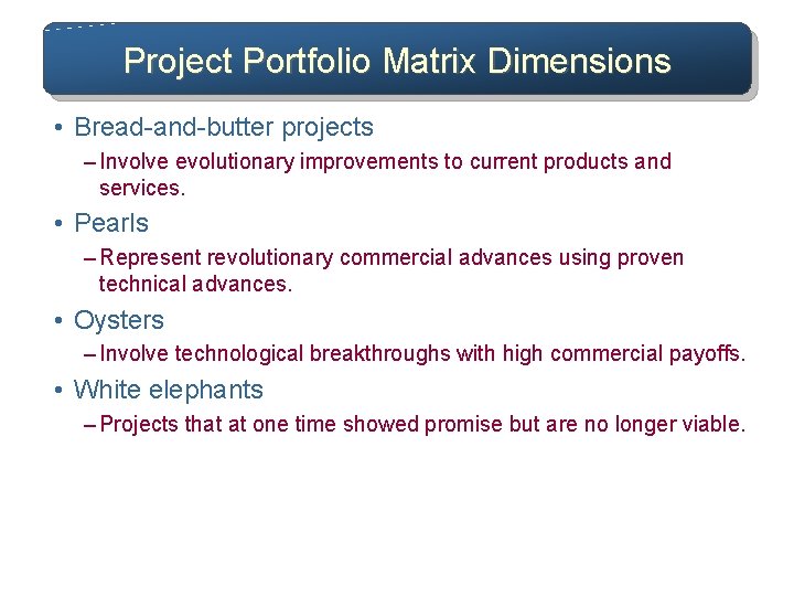 Project Portfolio Matrix Dimensions • Bread-and-butter projects – Involve evolutionary improvements to current products