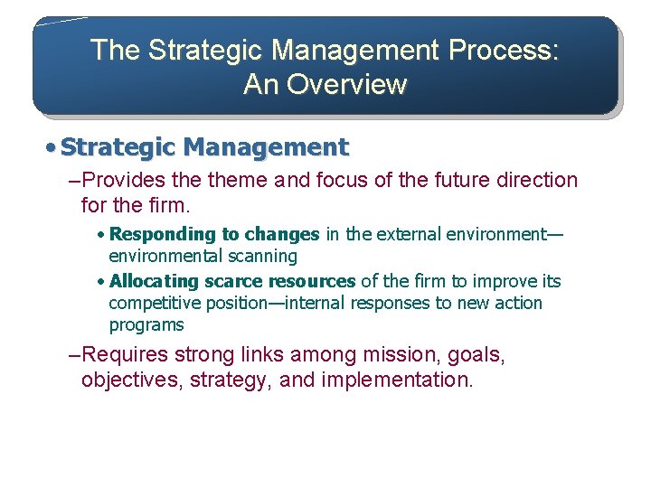 The Strategic Management Process: An Overview • Strategic Management – Provides theme and focus