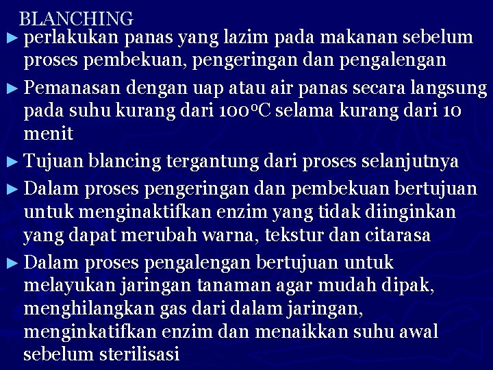 BLANCHING ► perlakukan panas yang lazim pada makanan sebelum proses pembekuan, pengeringan dan pengalengan