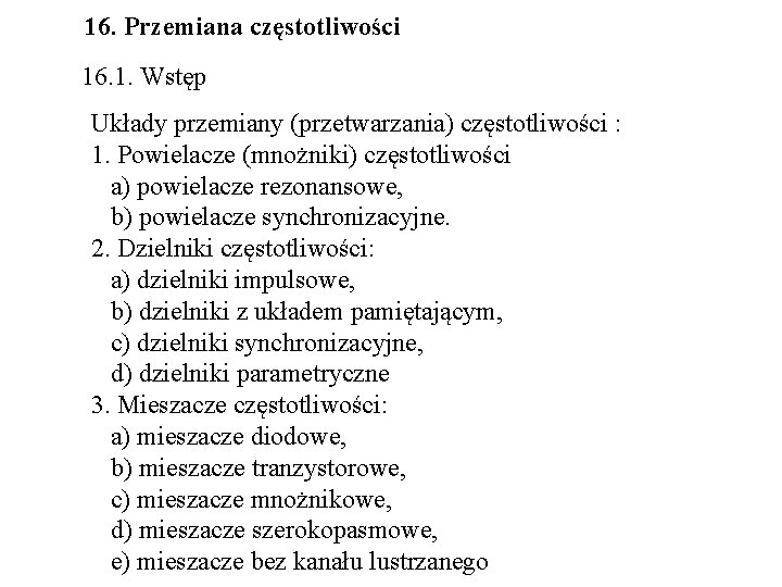 16. Przemiana częstotliwości 16. 1. Wstęp Układy przemiany (przetwarzania) częstotliwości : 1. Powielacze (mnożniki)