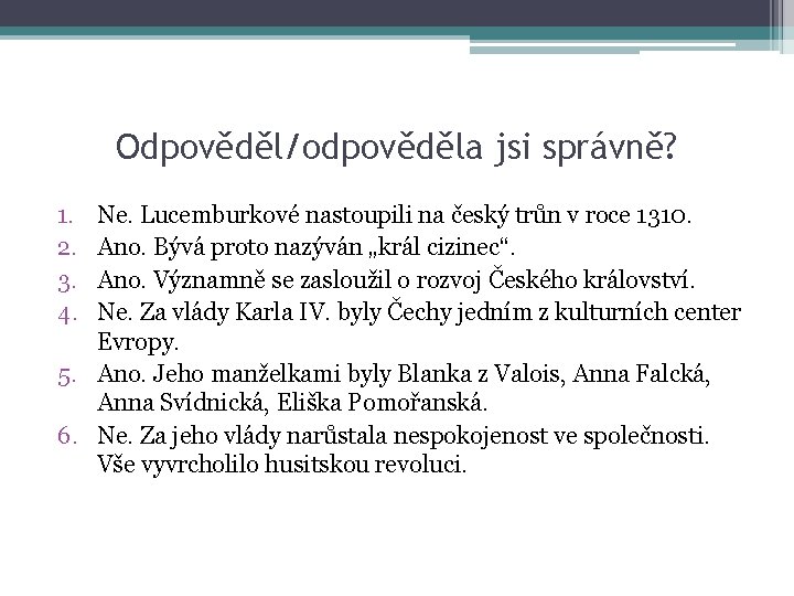 Odpověděl/odpověděla jsi správně? 1. 2. 3. 4. Ne. Lucemburkové nastoupili na český trůn v