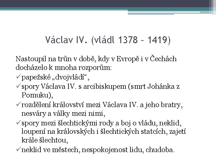 Václav IV. (vládl 1378 – 1419) Nastoupil na trůn v době, kdy v Evropě