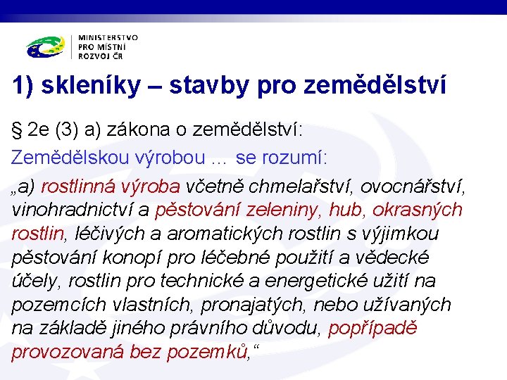 1) skleníky – stavby pro zemědělství § 2 e (3) a) zákona o zemědělství: