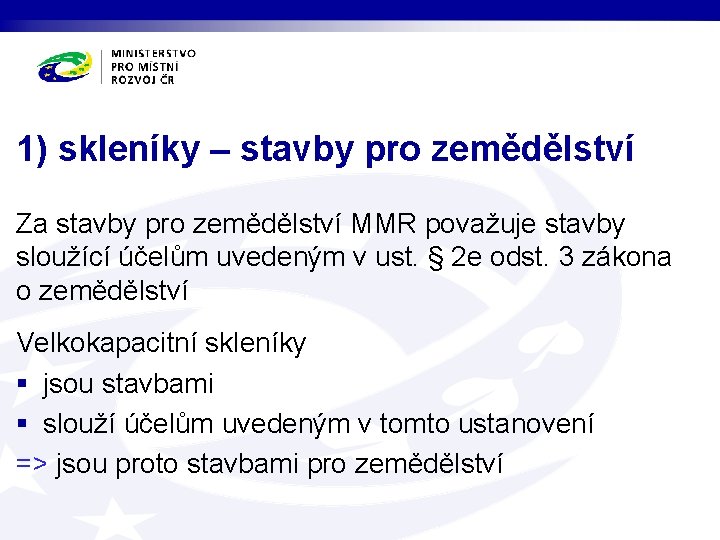 1) skleníky – stavby pro zemědělství Za stavby pro zemědělství MMR považuje stavby sloužící