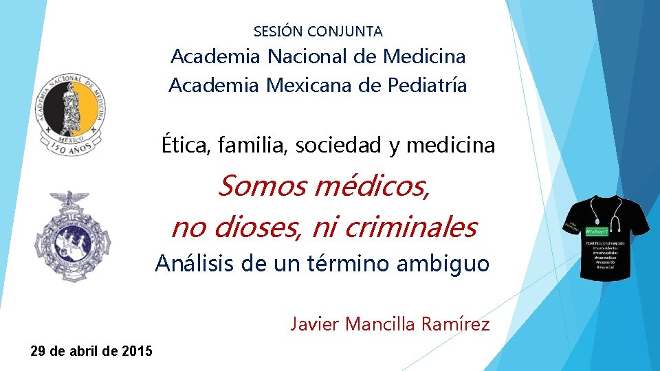 SESIÓN CONJUNTA Academia Nacional de Medicina Academia Mexicana de Pediatría Ética, familia, sociedad y