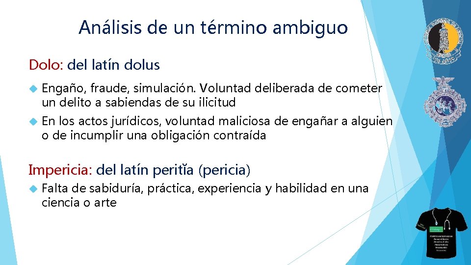 Análisis de un término ambiguo Dolo: del latín dolus Engaño, fraude, simulación. Voluntad deliberada