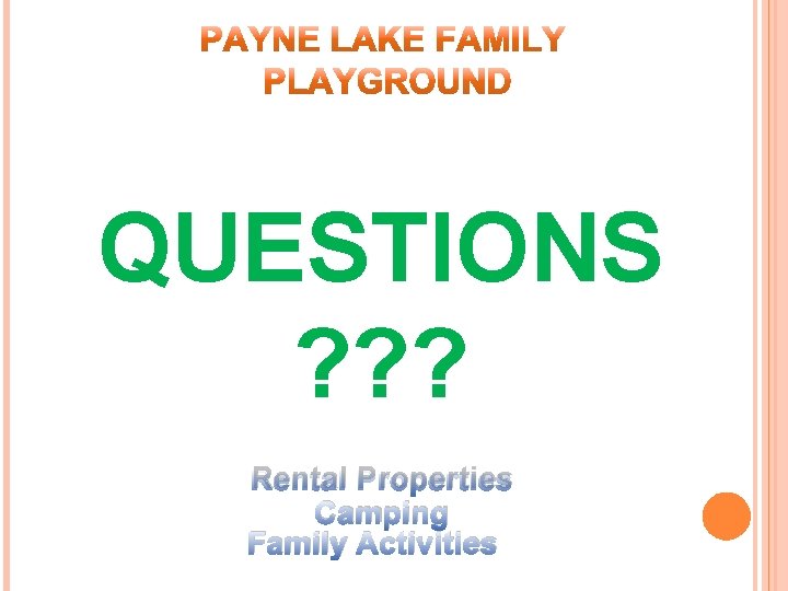 QUESTIONS ? ? ? Rental Properties Camping Family Activities 