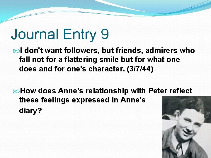 Journal Entry 9 I don't want followers, but friends, admirers who fall not for