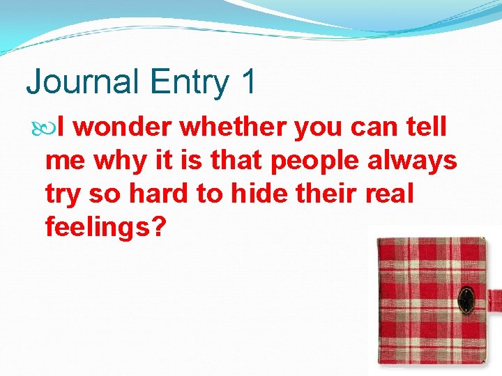 Journal Entry 1 I wonder whether you can tell me why it is that Journal Entry 1 I wonder whether you can tell me why it is that