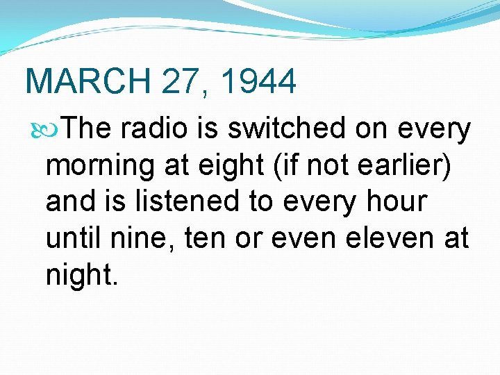 MARCH 27, 1944 The radio is switched on every morning at eight (if not