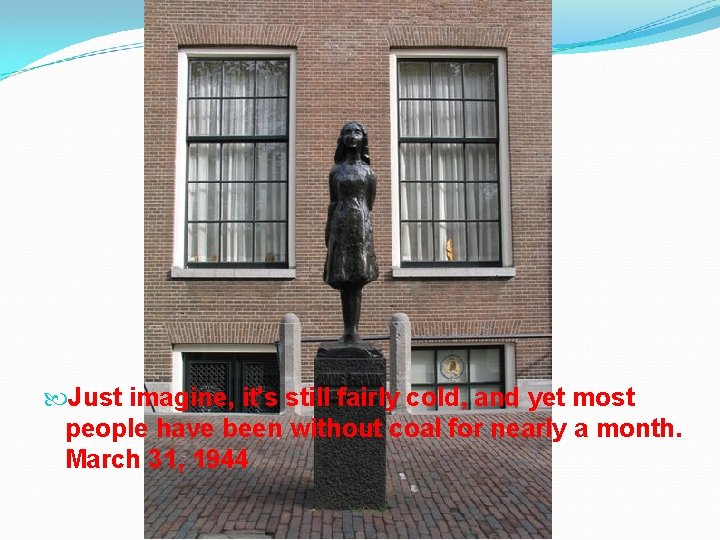 Just imagine, it's still fairly cold, and yet most people have been without Just imagine, it's still fairly cold, and yet most people have been without