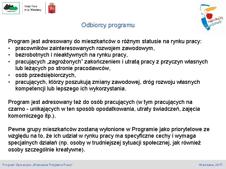 Odbiorcy programu Program jest adresowany do mieszkańców o różnym statusie na rynku pracy: •