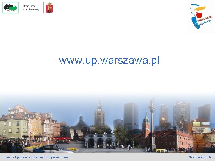 www. up. warszawa. pl Program Operacyjny „Warszawa Przyjazna Pracy” Warszawa, 2017. 