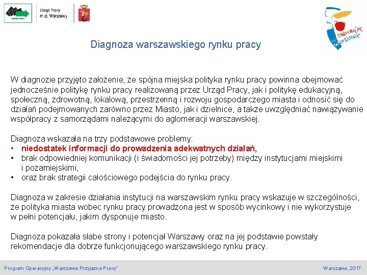 Diagnoza warszawskiego rynku pracy W diagnozie przyjęto założenie, że spójna miejska polityka rynku pracy