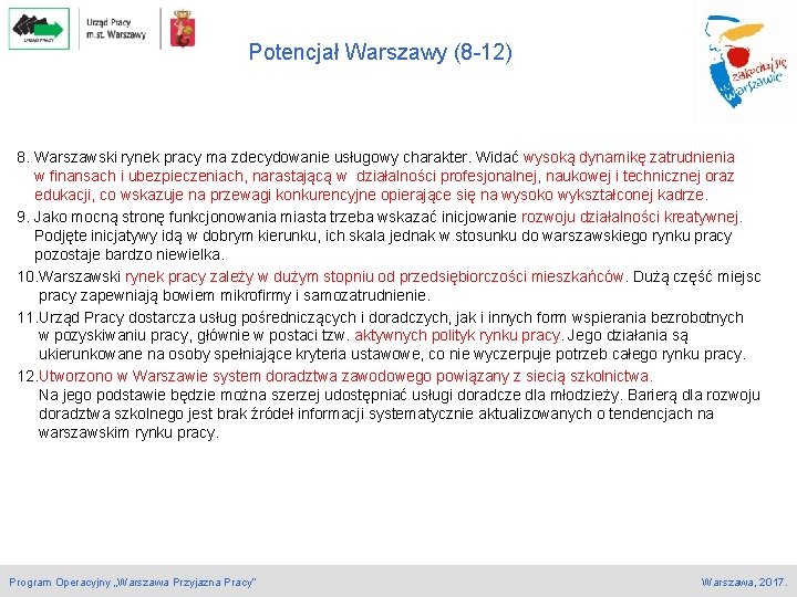 Potencjał Warszawy (8 -12) 8. Warszawski rynek pracy ma zdecydowanie usługowy charakter. Widać wysoką