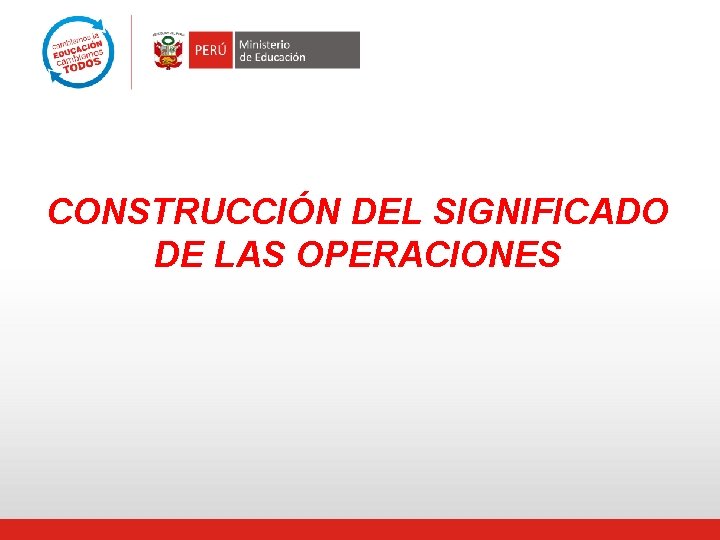 CONSTRUCCIÓN DEL SIGNIFICADO DE LAS OPERACIONES 