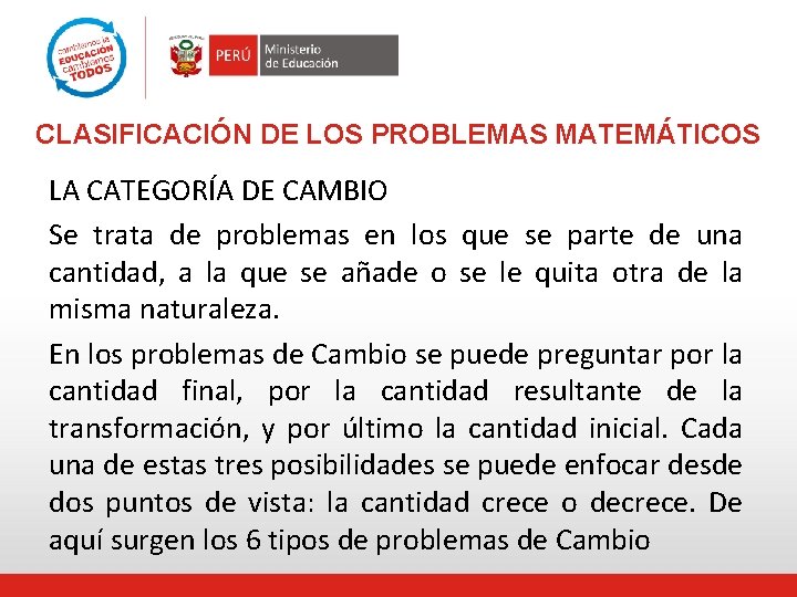 CLASIFICACIÓN DE LOS PROBLEMAS MATEMÁTICOS LA CATEGORÍA DE CAMBIO Se trata de problemas en