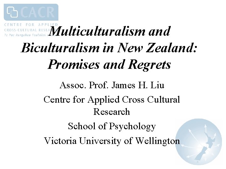 Multiculturalism and Biculturalism in New Zealand: Promises and Regrets Assoc. Prof. James H. Liu